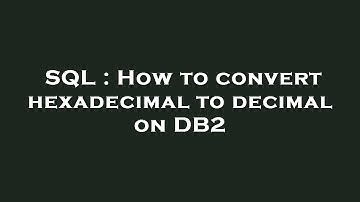 SQL : How to convert hexadecimal to decimal on DB2
