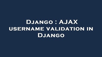 Django : AJAX username validation in Django