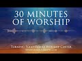 30 minutes of worship  turning point family worship center