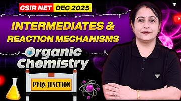 Intermediates & Reaction Mechanisms l Organic Chemistry PYQs Practice | CSIR NET Chemistry Dec 2025