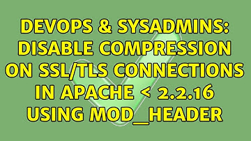 DevOps & SysAdmins: Disable compression on SSL/TLS connections in Apache ＜ 2.2.16 using mod_header