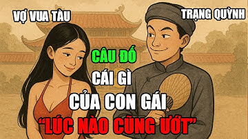 "Cái Gì Của Người Con Gái Lúc Nào Cũng Ẩm Ướt?" Chuyện Trạng Quỳnh II Truyện Hài Dân Gian