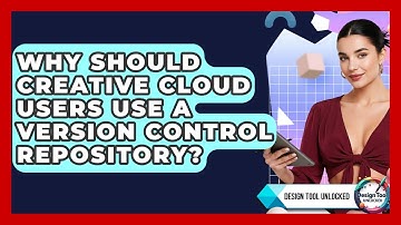 Why Should Creative Cloud Users Use A Version Control Repository? - Design Tool Unlocked