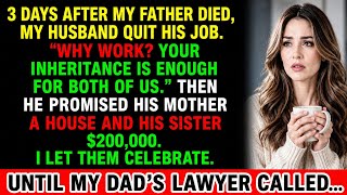 Details My Husband Quit His Job 3 Days After My Dad Died—Then He Saw The Will News