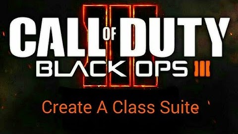 Black Ops 3 Create A Class Suite