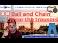 BALL & CHAIN / WEAR THE TROUSERS - LEARN REAL BRITISH ENGLISH - 31 DAY JAZZY WORD CHALLENGE 2020