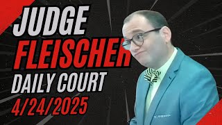 Judge Fleischer Daily Court Feed April 24 2025