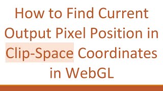 How to Find Current Output Pixel Position in Clip-Space Coordinates in WebGL