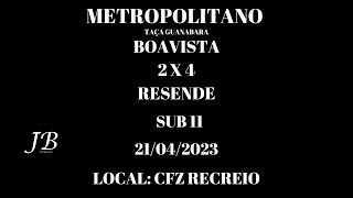 BOAVISTA 2X4 RESENDE SUB11 METROPOLTANO  CFZ RECREIO - 22 04 2023