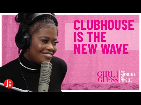 Clubhouse Is The New Wave | Girl I Guess