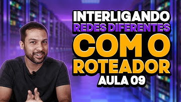 Interligando Redes (IP) Lógicas diferentes utilizando o Roteador - Aula 09