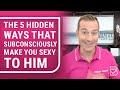 The 3 hidden ways that subconsciously make you sexy to him  relationship advice by mat boggs