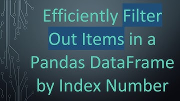 Efficiently Filter Out Items in a Pandas DataFrame by Index Number