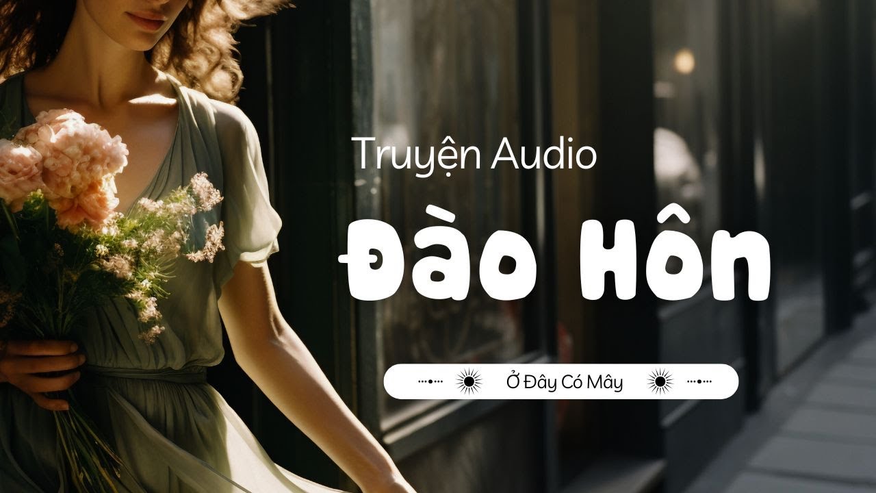Đào Hôn - Truyện audio | Ở Đây Có Mây