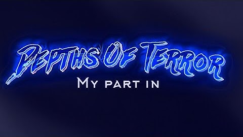 My part in Depths of Terror