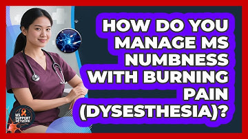 How Do You Manage MS Numbness With Burning Pain (dysesthesia)? - MS Support Network