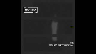 Mantissa Mix 045: Definite Party Material