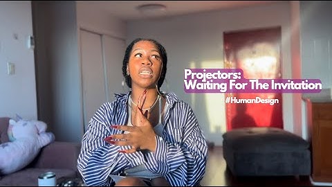 Projectors: Waiting For The Invitation | Human Design