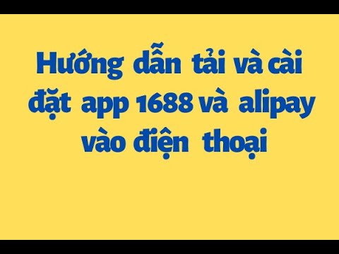 Hướng dẫn tải cài đặt app 1688 và alipay vào điện thoại | Foci