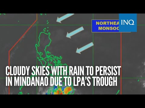 Cloudy skies with rain to persist in Mindanao due to LPA’s trough