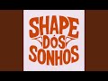 Shape dos Sonhos