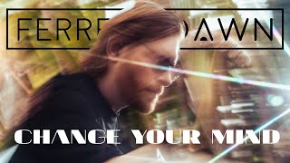 Ferreck Dawn & Millean - Change Your Mind (feat. Stevie Appleton) (Lyric Video)