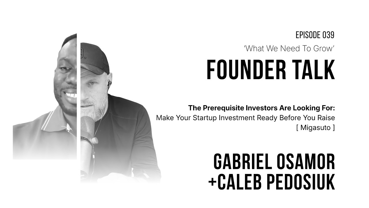 How to Make a Startup Investment Ready Before You Raise, What We Need to Grow episode 039 with Gabriel Osamor