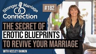 The Secret of Erotic Blueprints To Revive Your Marriage | Keeley Rankin | 182
