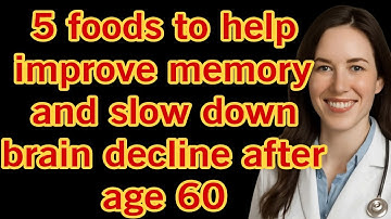 5 foods to help improve memory and slow down brain decline after age 60