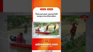 Tiada Petunjuk Operasi Sar Warga Emas Ditamatkan
