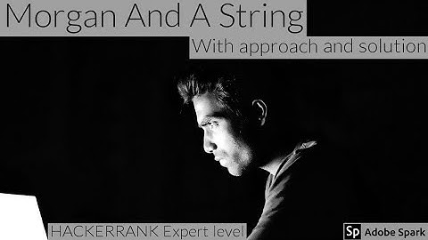 HACKERRANK:- Morgan and a string | Greedy technique | Expert level problem