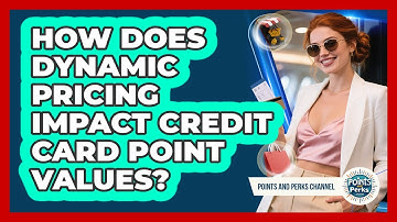 How Does Dynamic Pricing Impact Credit Card Point Values? - Points and Perks Channel