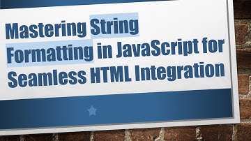 Mastering String Formatting in JavaScript for Seamless HTML Integration