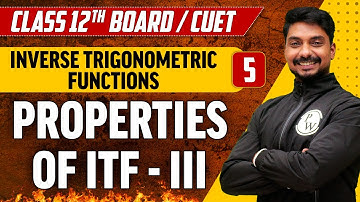 Inverse Trigonometric Functions 05 | Properties of ITF - III | Class 12th/CUET