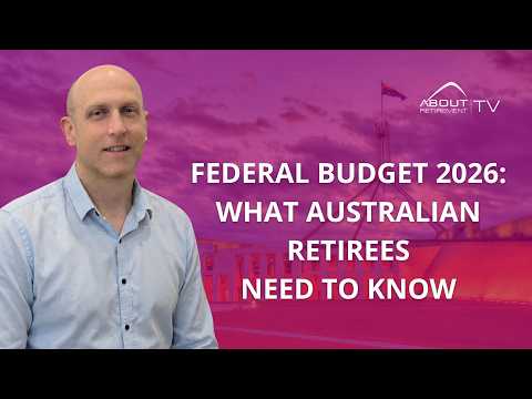 Federal Budget 2026: What Australian Retirees Need To Know
