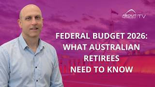 Federal Budget 2026: What Australian Retirees Need To Know