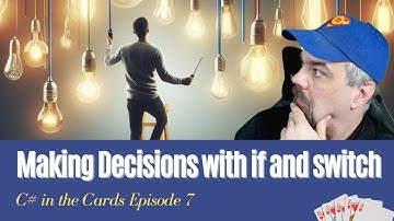 Decisions with If and Switch statements - C# in the Cards Episode 7