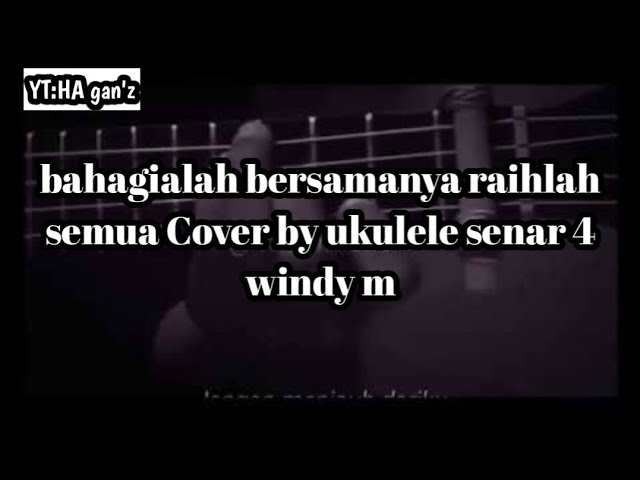 bahagialah bersamanya raihlah semua - Cover by ukulele senar 4 Windy M class=