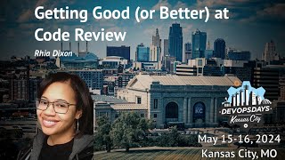 DevOpsDays KC 2024 - Rhia Dixon - Getting Good (or Better) at Code Review