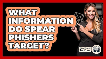 What Information Do Spear Phishers Target?