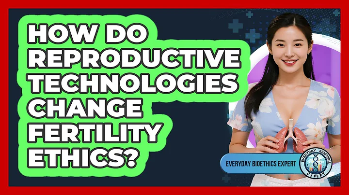 How Do Reproductive Technologies Change Fertility Ethics? - Everyday Bioethics Expert