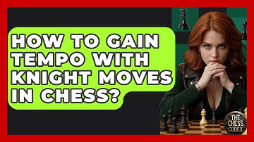 How To Gain Tempo With Knight Moves In Chess? - The Chess Codex