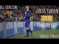 Arda Turan'ın - 2016 Yılında Attığı Tüm Goller | Türkçe Spiker • HD