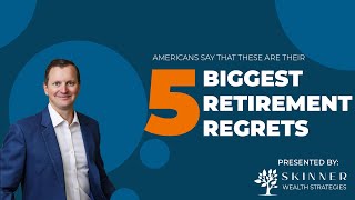 The 5 Biggest Retirement Regrets