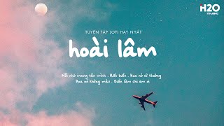 Nỗi Nhớ Mang Tên Mình, Rất Buồn, Hoa Nở Vô Thường - Những Bản Nhạc Lofi Chill Hay Nhất Của Hoài Lâm