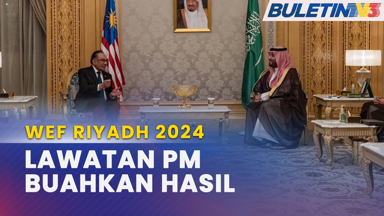 WEF RIYADH 2024 | Malaysia Berjaya Perkukuh Hubungan Dua Hala, Tarik Pelaburan Impak Tinggi