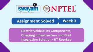 Electric Vehicle Its Components, Charging Infrastructure and Grid Integration Solution Week 3