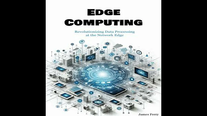 Edge Computing: Revolutionizing Data Processing at the Network Edge - James Ferry