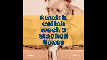 Stack it Collab Week 3 Stacked Boxes