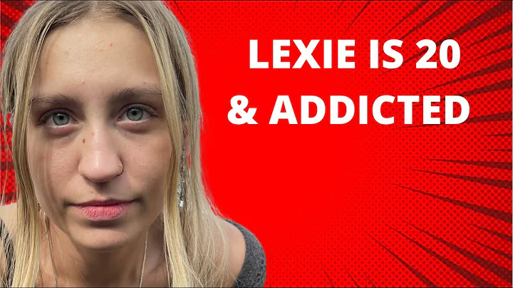 Lexie is 20 & addicted